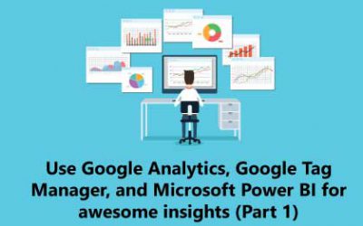 Use Google Analytics, Google Tag Manager, and Microsoft Power BI for awesome insights (Part 1)