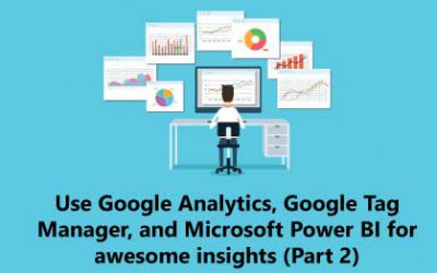 Use Google Analytics, Google Tag Manager, and Microsoft Power BI for awesome insights (Part 2)