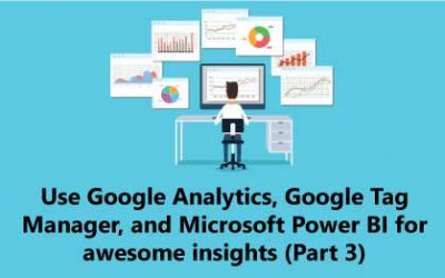 Use Google Analytics, Google Tag Manager, and Microsoft Power BI for awesome insights (Part 3)