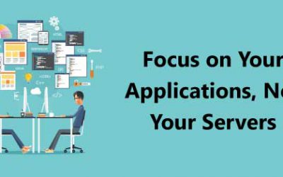 Focus on Your Applications, Not Your Servers