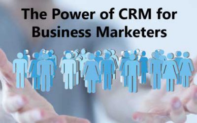 The Power of CRM for Business Marketers