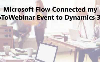 Microsoft Flow Connected my GoToWebinar Event to Dynamics 365 (without custom dev or 3rd party tools)
