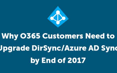 Why O365 Customers Need to Upgrade DirSync/Azure AD Sync by End of 2017