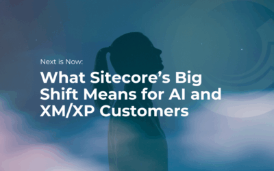 Next is Now: What Sitecore’s Big Shift Means for AI and XM/XP Customers
