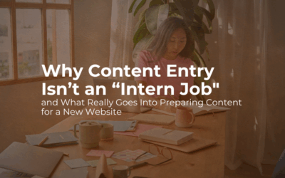 Why Content Entry Isn’t an “Intern Job” And What Really Goes Into Preparing Content for a New Website