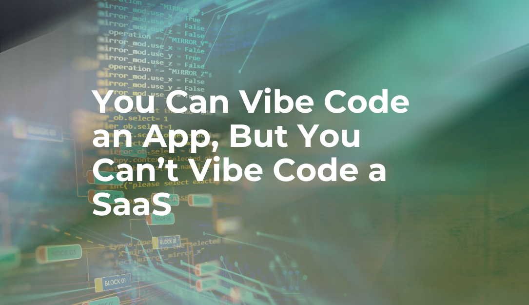 Vib Code You Can Vibe Code an App, But You Can’t Vibe Code a SaaS - RBA