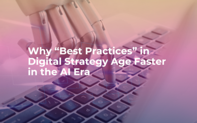 Why “Best Practices” in Digital Strategy Age Faster in the AI Era