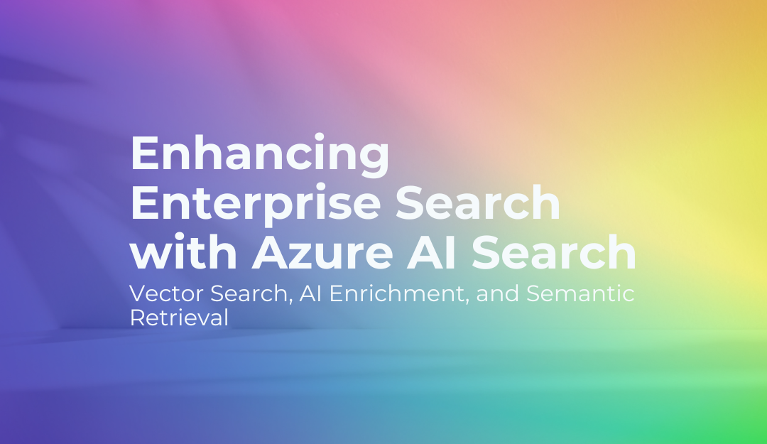 Enhancing Enterprise Search with Azure AI Search: Vector Search, AI ...