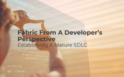 Fabric From A Developer’s Perspective – Establishing A Mature SDLC