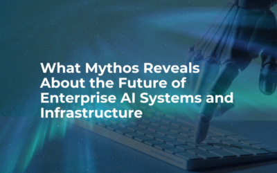 What Mythos Reveals About the Future of Enterprise AI Systems and Infrastructure